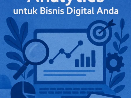 Cara Menggunakan Analytics untuk Bisnis Digital Anda