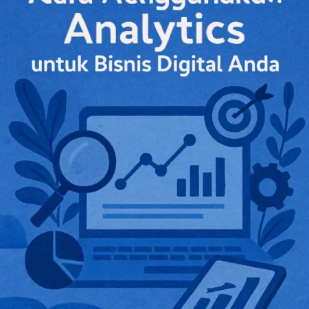 Cara Menggunakan Analytics untuk Bisnis Digital Anda